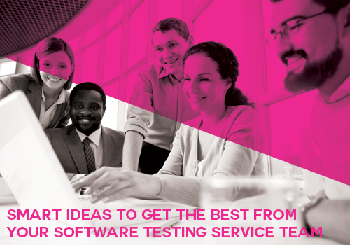 4 Smart Ideas to Get the Best from Your Software Testing Service Team