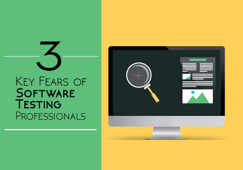 3 Key Fears of Software Testing Professionals