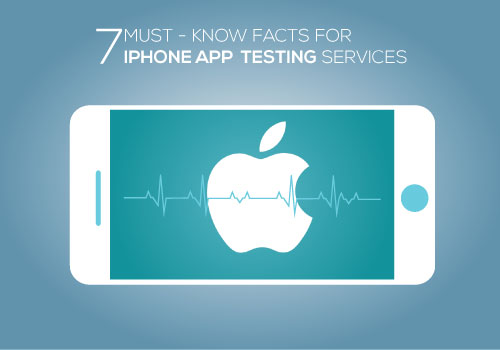 7 Must – Know Facts for iPhone App Testing Services