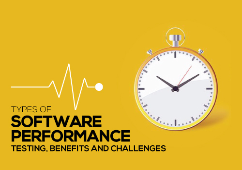 The 3 Types of Software Performance Testing, Their Benefits & Challenges