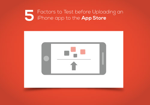 5 Factors to Test before Uploading an iPhone App to the App Store