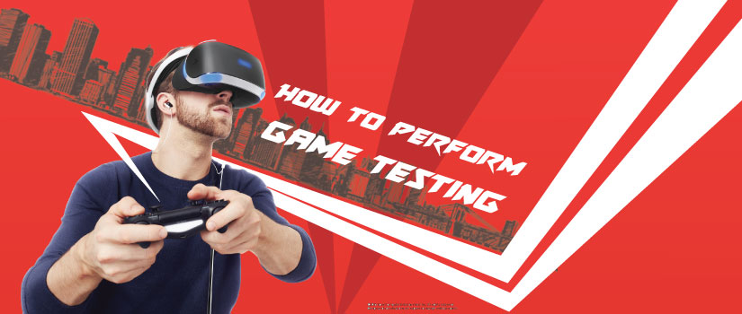 6 Must-Do Things When You Perform Game Testing