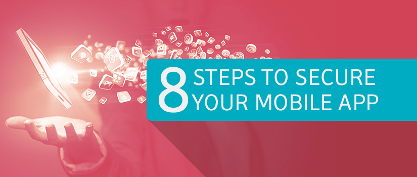 8 Important Steps To Secure Your Mobile App