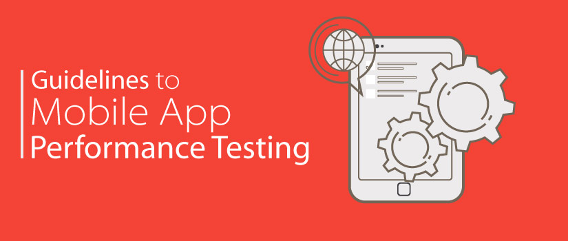 11 Guidelines for Mobile App Performance Testing