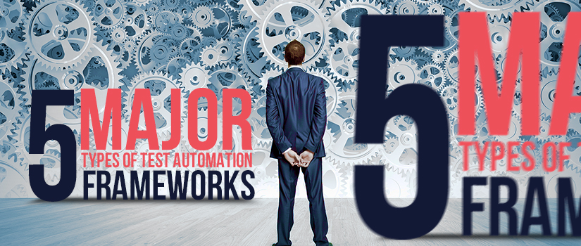 5 Major Types of Test Automation Frameworks