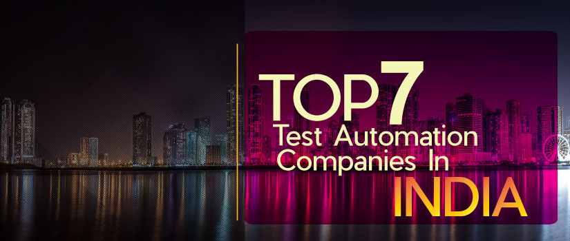 Top 7 Test Automation Companies In India