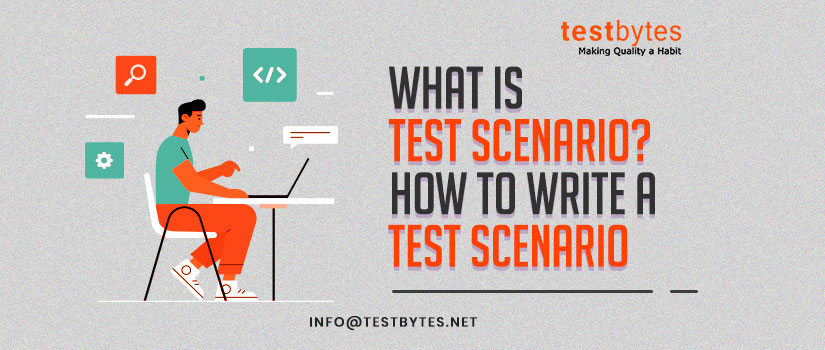 What is Test Scenario? How to Write a Test Scenario?