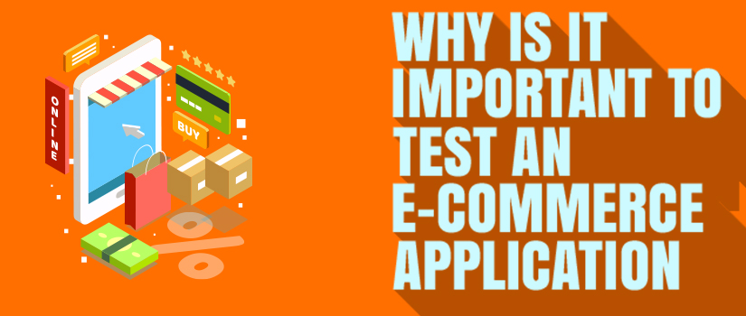 Why is it Important to Test an Ecommerce Application