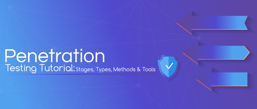 Penetration Testing Tutorial: Stages, Types, Methods & Tools