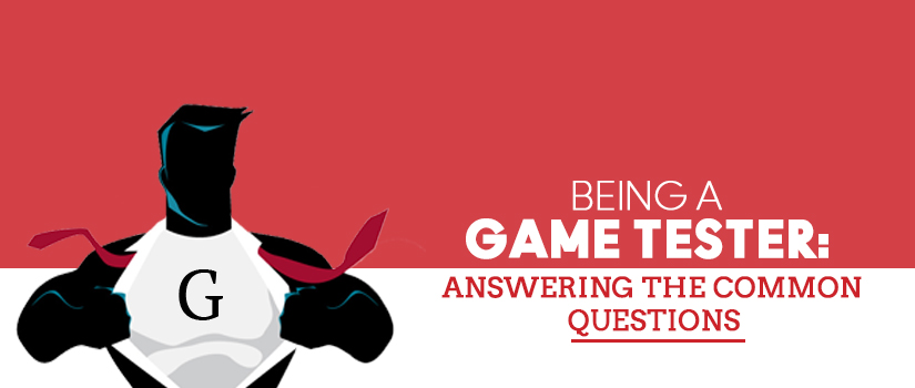 Being A Game Tester: Answering The Common Questions