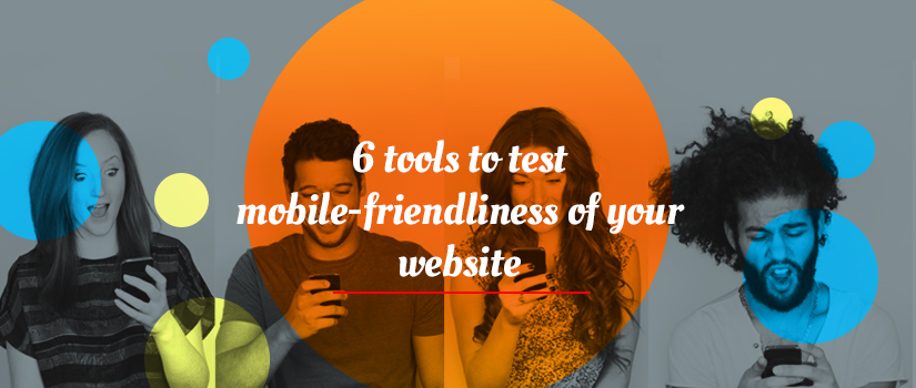 6 Tools To Test Mobile Friendly of Your Website