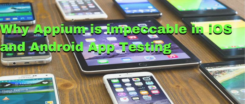 Why Appium is Impeccable in iOS and Android App Testing