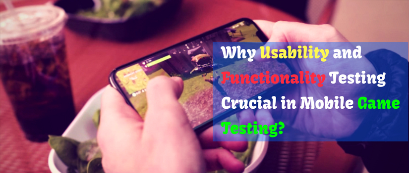 Why Usability And Functionality Testing Is Crucial In Mobile Game Testing?