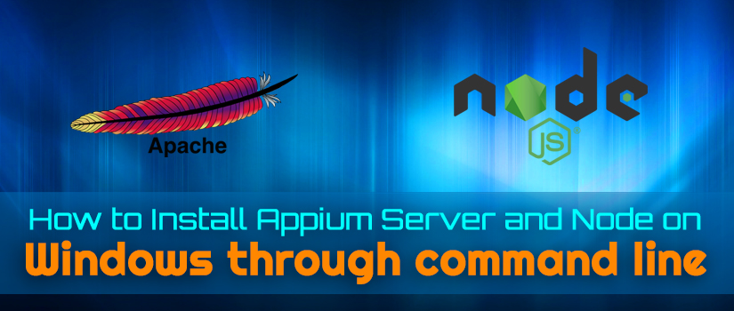 How to Install Appium Server and Node on Windows through Command Line