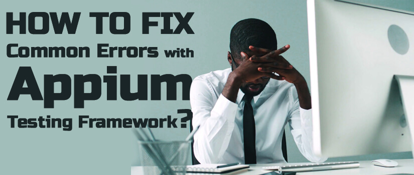 How to Fix Common Errors with Appium Testing Framework