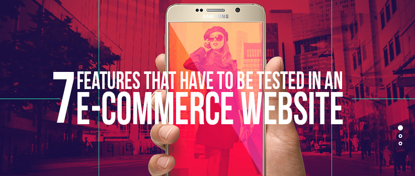 7 Features That Have To Be Tested In An E-Commerce Website