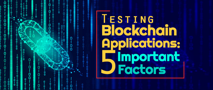 Testing Block Chain Applications: 5 Important Factors