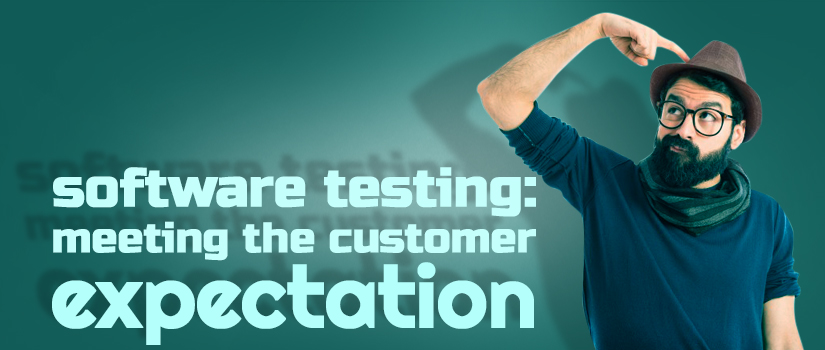 Software Testing: Meeting The Customer Expectation