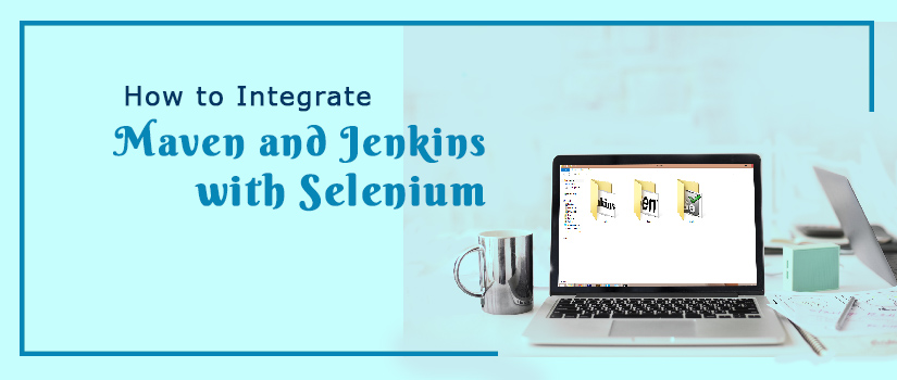 How to Integrate Maven and Jenkins with Selenium 
