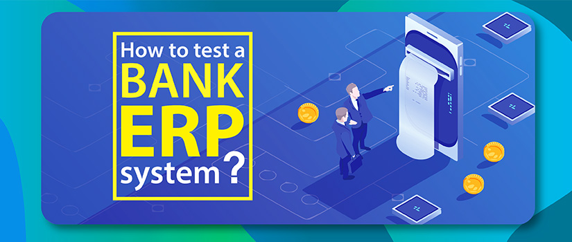 How to Test a Bank ERP System