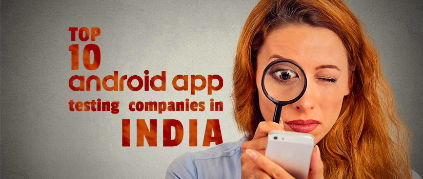 Top 10 Android App Testing Companies in India