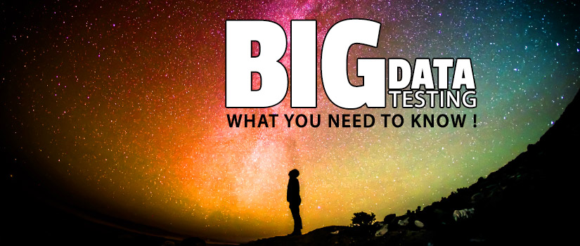 Big Data Testing : What You Need To Know