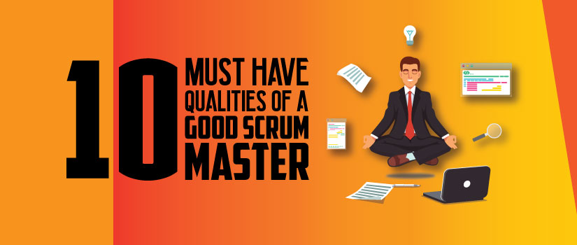 10 Must Have Qualities of a Good Scrum Master