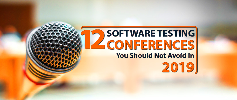 12 Software Testing Conferences You Should Not Avoid in 2019