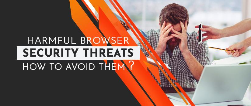 Harmful Browser Security Threats: How to Avoid Them?