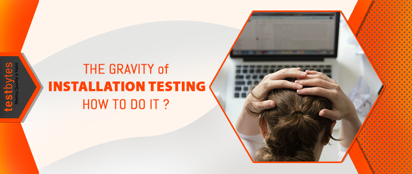 The Gravity of Installation Testing: How to do it?