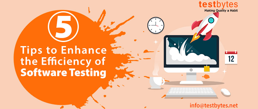 5 Tips to Enhance the Efficiency of Software Testing