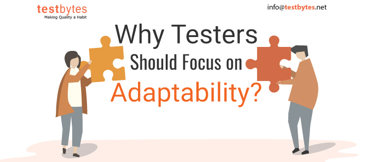 Why Testers Should Focus on Adaptability?