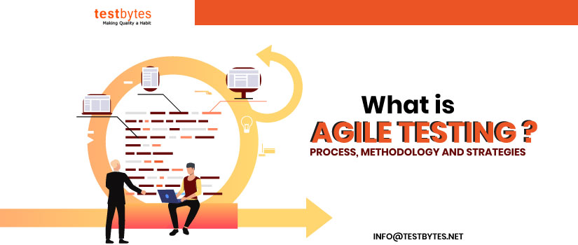 What is Agile Testing? Process, Methodology and Strategies