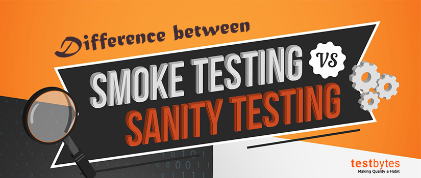 Smoke Testing Vs Sanity Testing: What’s the difference?