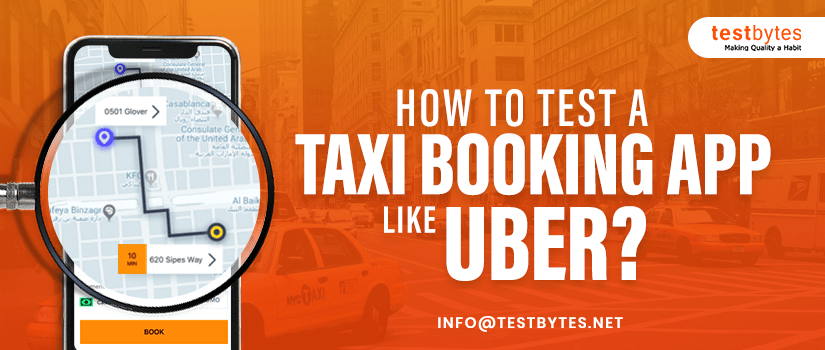 How to test a taxi booking app like Uber?