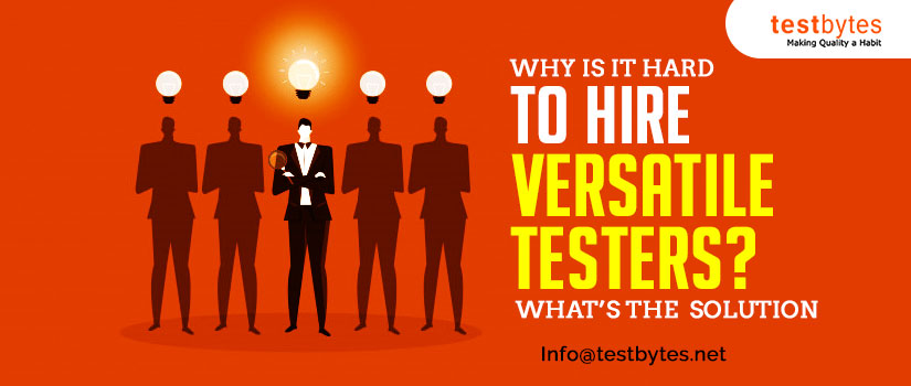 Why is it hard to hire versatile testers? What’s the solution?
