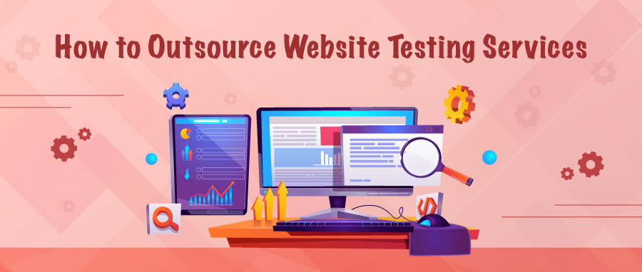 How to Outsource Website Testing Services?