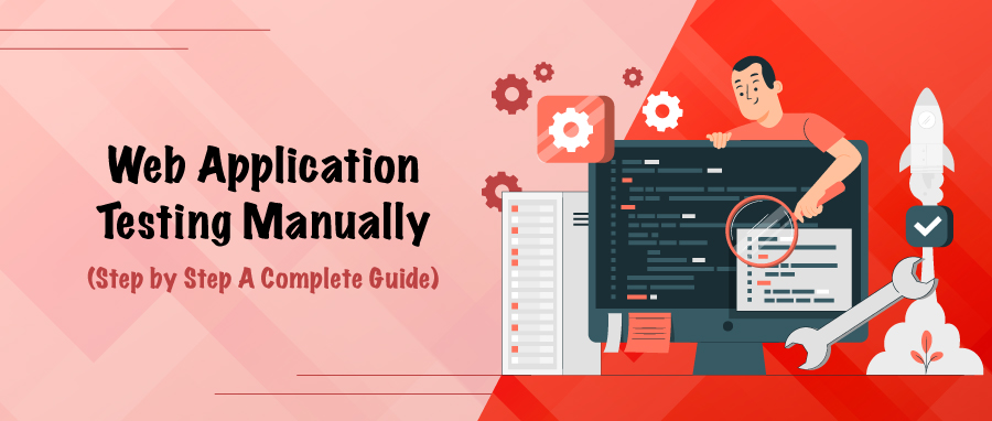 Web Application Testing Manually (Step by Step A Complete Guide)