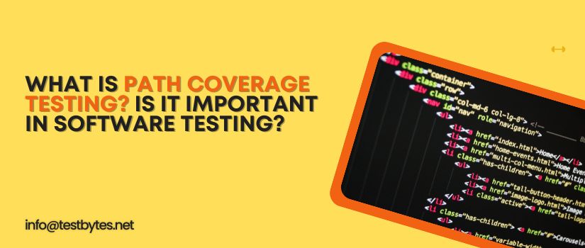 What is Path Coverage Testing? Is It Important in Software Testing?