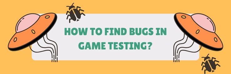 How to Find Bugs in Game Testing?