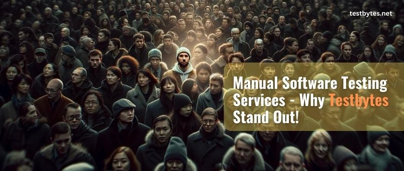 Manual Software Testing Services – Why Testbytes Stand Out!